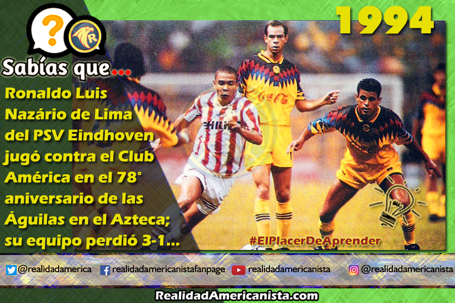 175 redes realidad americanista club america vs psv eindoven ronaldo nazario 1994